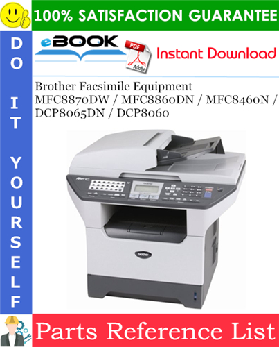 Brother Facsimile Equipment MFC8870DW / MFC8860DN / MFC8460N / DCP8065DN / DCP8060 Parts Reference List