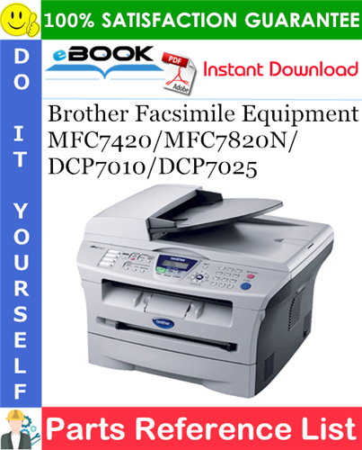Brother Facsimile Equipment MFC7420/MFC7820N/DCP7010/DCP7025 Parts Reference List