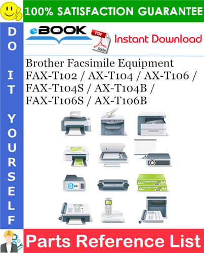 Brother Facsimile Equipment FAX-T102 / AX-T104 / AX-T106 / FAX-T104S / AX-T104B / FAX-T106S / AX-T106B Parts Reference List