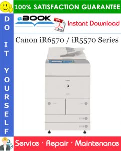 Canon iR6570 / iR5570 Series Service Repair Manual + Parts Catalog