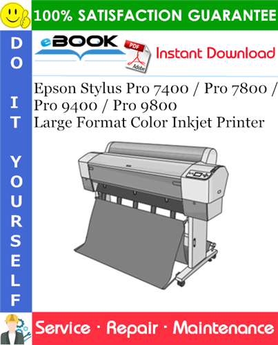 Epson Stylus Pro 7400 / Pro 7800 / Pro 9400 / Pro 9800 Large Format Color Inkjet Printer Service Repair Manual