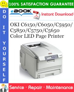 OKI C6150/C6050/C5950/C5850/C5750/C5650 Color LED Page Printer Service Repair Manual