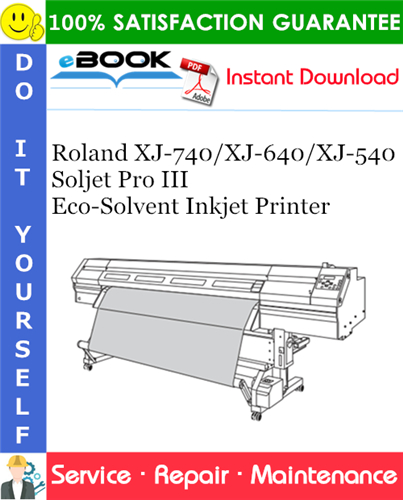 Roland XJ-740/XJ-640/XJ-540 Soljet Pro III Eco-Solvent Inkjet Printer Service Repair Manual