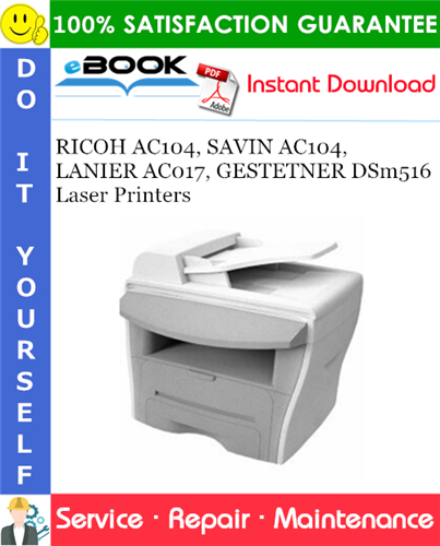 RICOH AC104, SAVIN AC104, LANIER AC017, GESTETNER DSm516 Laser Printers Service Repair Manual + Parts Catalog
