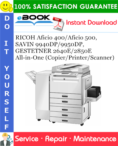 RICOH Aficio 400/Aficio 500, SAVIN 9940DP/9950DP, GESTETNER 2640E/2850E All-in-One (Copier/Printer/Scanner) Service Repair Manual