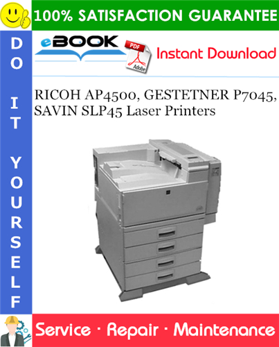 RICOH AP4500, GESTETNER P7045, SAVIN SLP45 Laser Printers Service Repair Manual