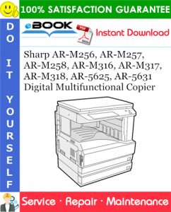 Sharp AR-M256, AR-M257, AR-M258, AR-M316, AR-M317, AR-M318, AR-5625, AR-5631 Digital Multifunctional Copier