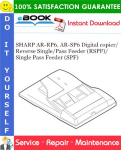 SHARP AR-RP6, AR-SP6 Digital copier/Reverse Single/Pass Feeder (RSPF)/Single Pass Feeder (SPF) Service Repair Manual