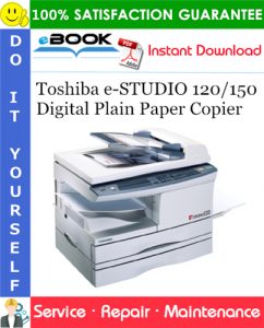 Toshiba e-STUDIO 120/150 Digital Plain Paper Copier Service Repair Manual + Parts Catalog