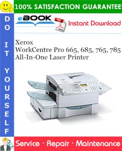 Xerox WorkCentre Pro 665, 685, 765, 785 All-In-One Laser Printer Service Repair Manual