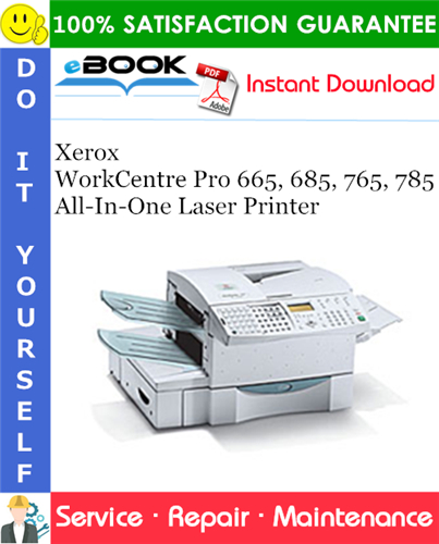 Xerox WorkCentre Pro 665, 685, 765, 785 All-In-One Laser Printer Service Repair Manual