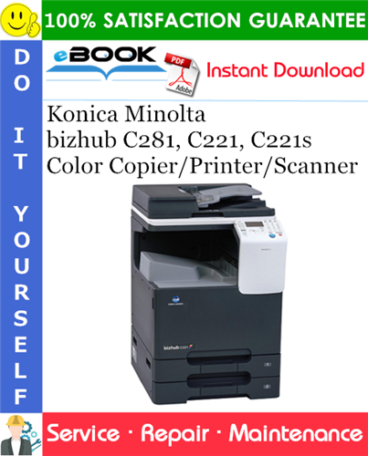 Konica Minolta bizhub C281, C221, C221s Color Copier/Printer/Scanner Service Repair Manual