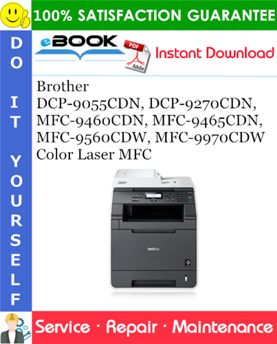 Brother DCP-9055CDN, DCP-9270CDN, MFC-9460CDN, MFC-9465CDN, MFC-9560CDW, MFC-9970CDW Color Laser MFC Service Repair Manual