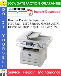 Brother Facsimile Equipment MFC8420, MFC8820D, MFC8820DN, DCP8020, DCP8025D, DCP8025DN Service Repair Manual