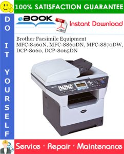Brother Facsimile Equipment MFC-8460N, MFC-8860DN, MFC-8870DW, DCP-8060, DCP-8065DN Service Repair Manual