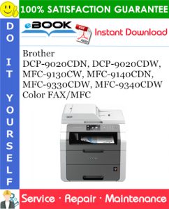 Brother DCP-9020CDN, DCP-9020CDW, MFC-9130CW, MFC-9140CDN, MFC-9330CDW, MFC-9340CDW Color FAX/MFC Service Repair Manual