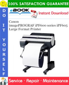 Canon imagePROGRAF iPF600 series iPF605 Large Format Printer Service Repair Manual