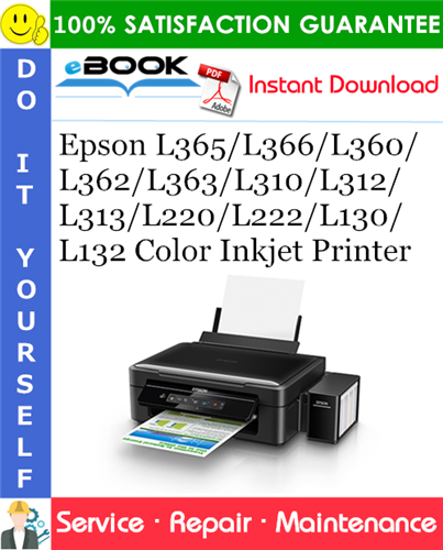 Epson L365/L366/L360/L362/L363/L310/L312/L313/L220/L222/L130/L132 Color Inkjet Printer Service Repair Manual