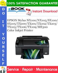 EPSON Stylus NX100/NX105/SX100/SX105/TX100/TX101/TX102/TX103/TX105/TX106/TX109/ME300 Color Inkjet Printer Service Repair Manual