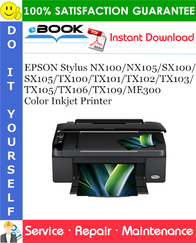 EPSON Stylus NX100/NX105/SX100/SX105/TX100/TX101/TX102/TX103/TX105/TX106/TX109/ME300 Color Inkjet Printer Service Repair Manual