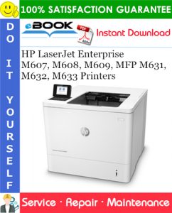 HP LaserJet Enterprise M607, M608, M609, MFP M631, M632, M633 Printers Service Repair Manual