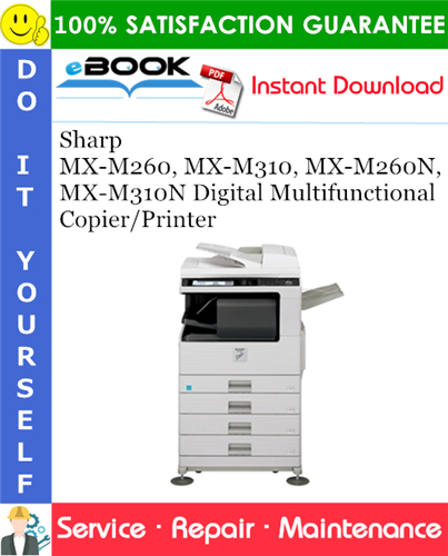 Sharp MX-M260, MX-M310, MX-M260N, MX-M310N Digital Multifunctional Copier/Printer Service Repair Manual