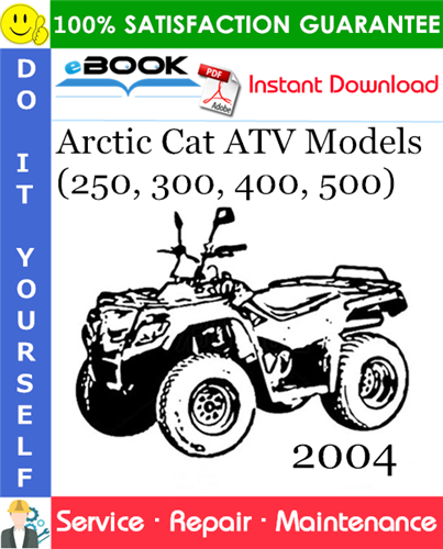 2004 Arctic Cat ATV Models (250, 300, 400, 500) Service Repair Manual