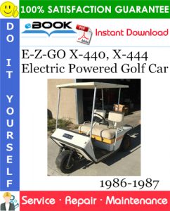 E-Z-GO X-440, X-444 Electric Powered Golf Car Service Repair Manual 1986-1987 Download