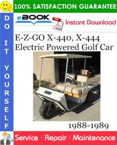 E-Z-GO X-440, X-444 Electric Powered Golf Car Service Repair Manual 1988-1989 Download