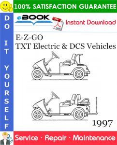 E-Z-GO TXT Electric & DCS Vehicles Service Repair Manual - Model Year 1997
