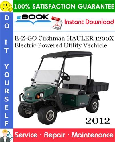 E-Z-GO Cushman HAULER 1200X Electric Powered Utility Vechicle Service Repair Manual