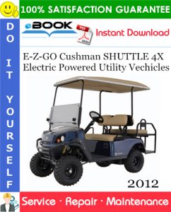 E-Z-GO Cushman SHUTTLE 4X Electric Powered Utility Vechicles Service Repair Manual