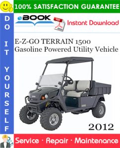 E-Z-GO TERRAIN 1500 Gasoline Powered Utility Vehicle Service Repair Manual - Starting Model Year 2012