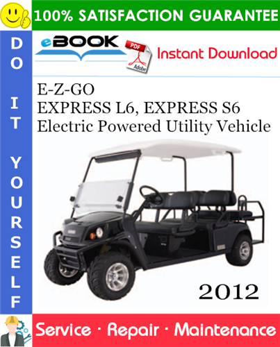 E-Z-GO EXPRESS L6, EXPRESS S6 Electric Powered Utility Vehicle Service Repair Manual