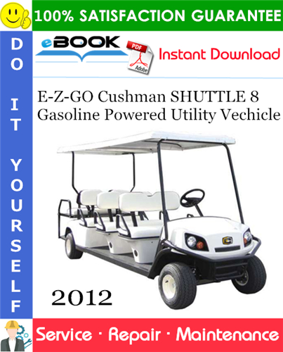 E-Z-GO Cushman SHUTTLE 8 Gasoline Powered Utility Vechicle Service Repair Manual