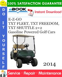 E-Z-GO TXT FLEET, TXT FREEDOM, TXT SHUTTLE 2+2 Gasoline Powered Golf Cars Service Repair Manual