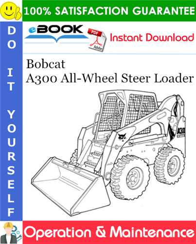Bobcat A300 All-Wheel Steer Loader Operation & Maintenance Manual