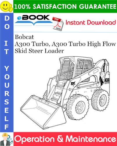 Bobcat A300 Turbo, A300 Turbo High Flow Skid Steer Loader Operation & Maintenance Manual
