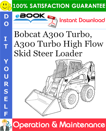 Bobcat A300 Turbo, A300 Turbo High Flow Skid Steer Loader Operation & Maintenance Manual