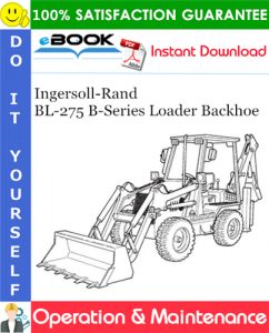 Ingersoll-Rand BL-275 B-Series Loader Backhoe Operation & Maintenance Manual