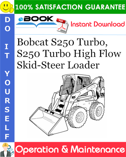 Bobcat S250 Turbo, S250 Turbo High Flow Skid-Steer Loader Operation & Maintenance Manual