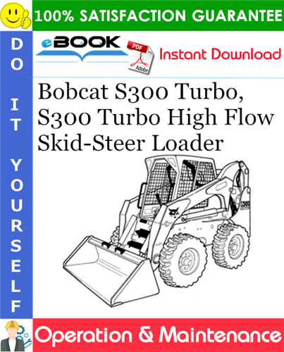 Bobcat S300 Turbo, S300 Turbo High Flow Skid-Steer Loader Operation & Maintenance Manual