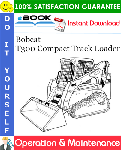 Bobcat T300 Compact Track Loader Operation & Maintenance Manual