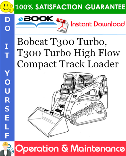 Bobcat T300 Turbo, T300 Turbo High Flow Compact Track Loader Operation & Maintenance Manual