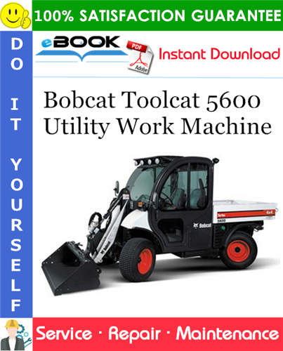 Bobcat Toolcat 5600 Utility Work Machine Service Repair Manual (S/N 520511001 & Above)