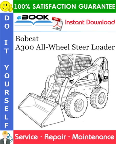 Bobcat A300 All-Wheel Steer Loader Service Repair Manual (S/N A5GW20001 & Above, S/N A5GY20001 & Above)