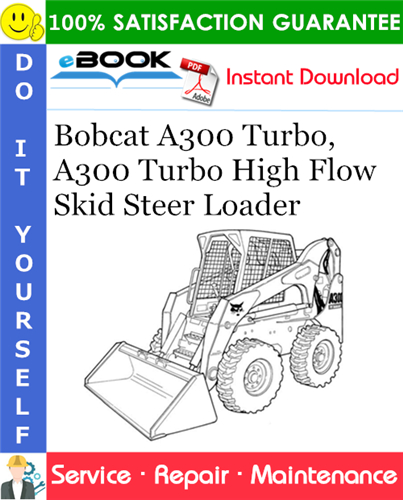 Bobcat A300 Turbo, A300 Turbo High Flow Skid Steer Loader Service Repair Manual