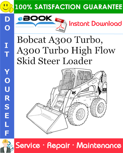 Bobcat A300 Turbo, A300 Turbo High Flow Skid Steer Loader Service Repair Manual