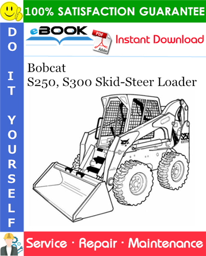 Bobcat S250, S300 Skid-Steer Loader Service Repair Manual