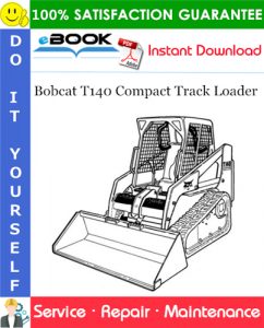 Bobcat T140 Compact Track Loader Service Repair Manual